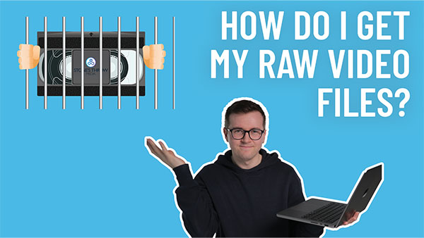 How do I get my raw video files? - Stone's Throw Media