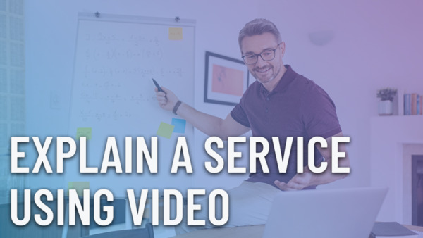 How to explain a service using video