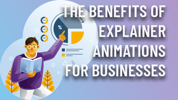 The benefits of explainer animations for business marketing