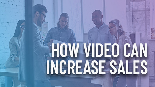 How to use video to increase sales