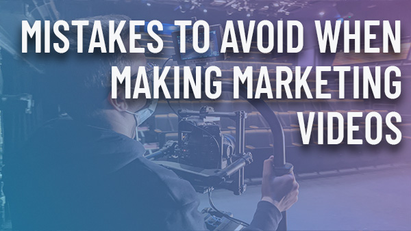 marketing videos – Common mistakes to avoid