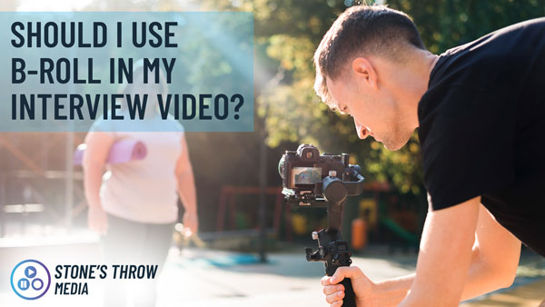 Why should I use B-Roll in my interview video? 